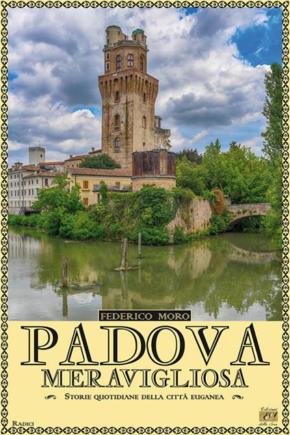 Padova meravigliosa. Storie quotidiane della città euganea - Federico Moro - copertina