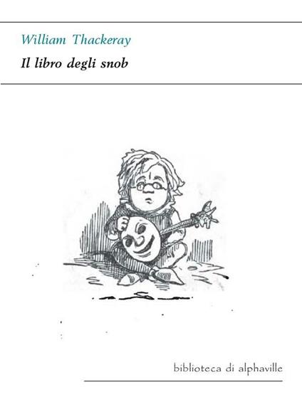 Il libro degli snob - William Makepeace Thackeray - ebook