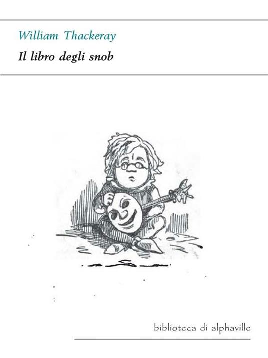 Il libro degli snob - William Makepeace Thackeray - ebook
