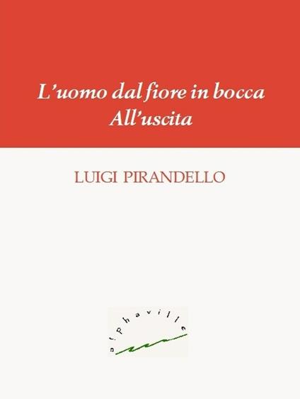L' uomo dal fiore in bocca-All'uscita - Luigi Pirandello - ebook