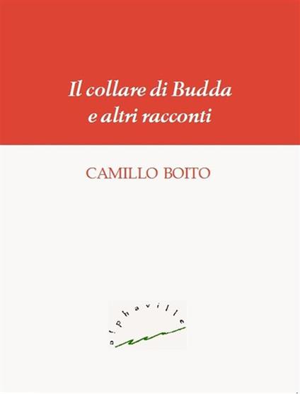 Il collare di Budda e altri racconti - Camillo Boito - ebook