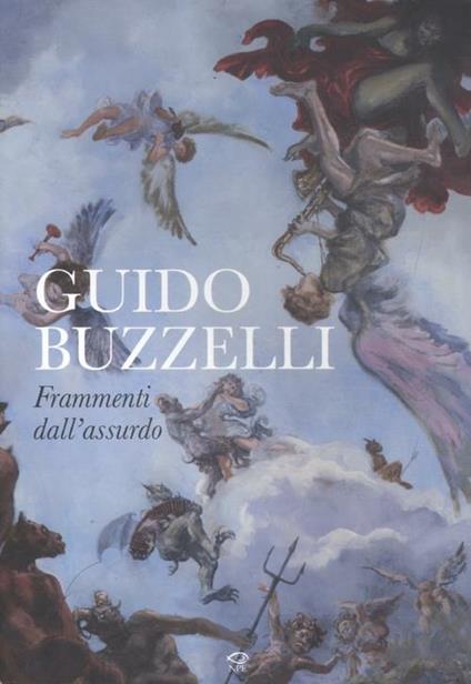 Guido Buzzelli. Frammenti dall'assurdo. Catalogo della mostra (Lucca, 22 ottobre 2011-31 gennaio 2012). Ediz. illustrata - Guido Buzzelli - copertina