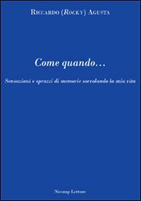 Come quando... Sensazioni e sprazzi di memorie sorvolando la mia vita - Riccardo Agusta - copertina