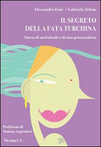 Il segreto della fata turchina. Storia di un balordo e di uno psicoanalista - Alessandro Fani,Gabriele Zeloni - copertina