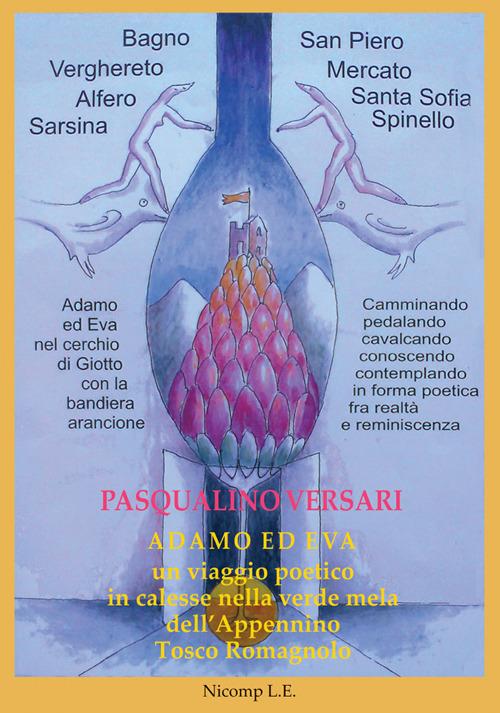Adamo ed Eva. Un viaggio poetico in calesse nella verde mela dell'Appennino tosco romagnolo - Pasqualino Versari - copertina