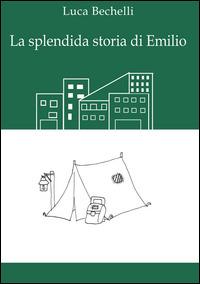 La splendida storia di Emilio - Luca Bechelli - copertina