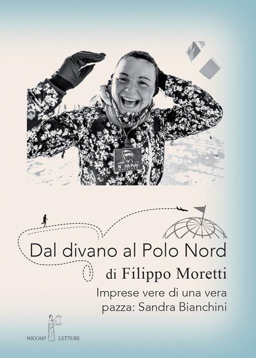 Dal divano al Polo Nord. Imprese vere di una vera pazza: Sandra Bianchini - Filippo Moretti - copertina