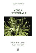 Yoga integrale. Vol. 2: Asana. Parte seconda.