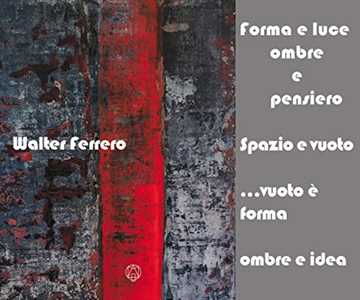 Forma e luce, ombre e pensiero. Spazio e vuoto... vuoto è forma, ombre e idea