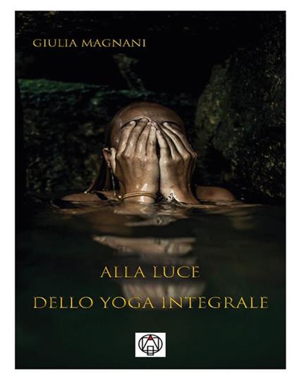 Alla luce dello yoga integrale - Giulia Magnani - ebook