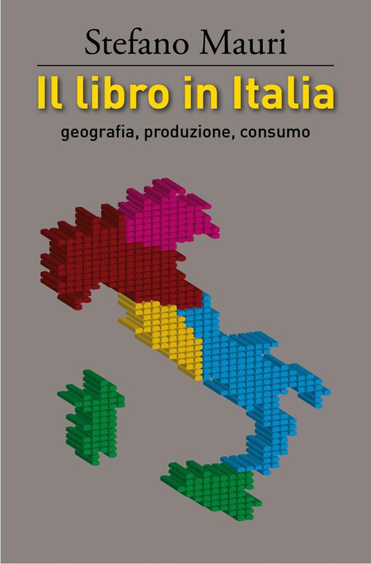 Il libro in Italia. Geografia, produzione, consumo - Stefano Mauri - ebook