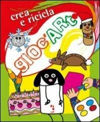 Gioc'art. Riciclo. Crea e ricicla - copertina