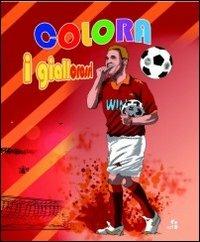 Colora i giallorossi. Ediz. illustrata - copertina
