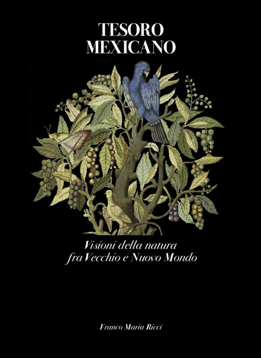 Tesoro mexicano. Visioni della natura fra vecchio e nuovo mondo. Ediz. a colori - copertina