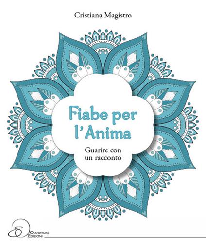 Fiabe per l'anima. Guarire con un racconto - Cristiana Magistro - copertina