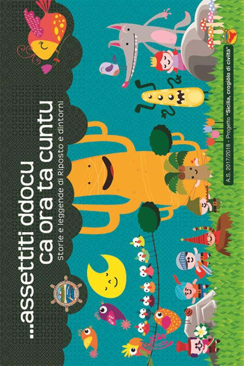 ... Assettiti ddocu ca ora ta cuntu. Storie e leggende di Riposto e dintorni. Ediz. a spirale - copertina