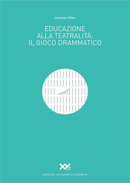 Educazione alla teatralità. Il gioco drammatico - Gaetano Oliva - copertina
