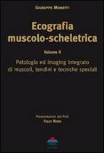 Ecografia muscolo-scheletrica. Vol. 2: Patologia ed imaging integrato di muscoli, tendini e tecniche speciali