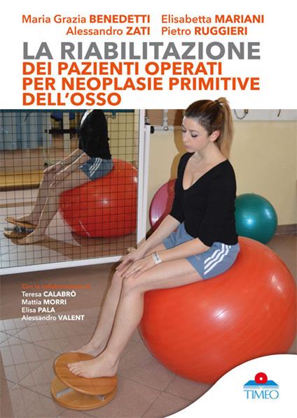La riabilitazione dei pazienti operati per neoplasie primitive dell'osso - Maria Grazia Benedetti,Alessandro Zati,Elisabetta Mariani - copertina