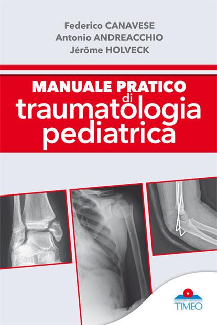 Manuale pratico di traumatologia pediatrica - Federico Canavese,Antonio Andreacchio,Jéròme Holveck - copertina