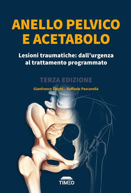 Anello pelvico e acetabolo. Lesioni traumatiche: dall'urgenza al trattamento programmato - Gianfranco Zinghi,Raffaele Pascarella - copertina