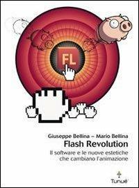 Flash revolution. Il software e le nuove estetiche che cambiano l'animazione - Giuseppe Bellina,Mario Bellina - copertina