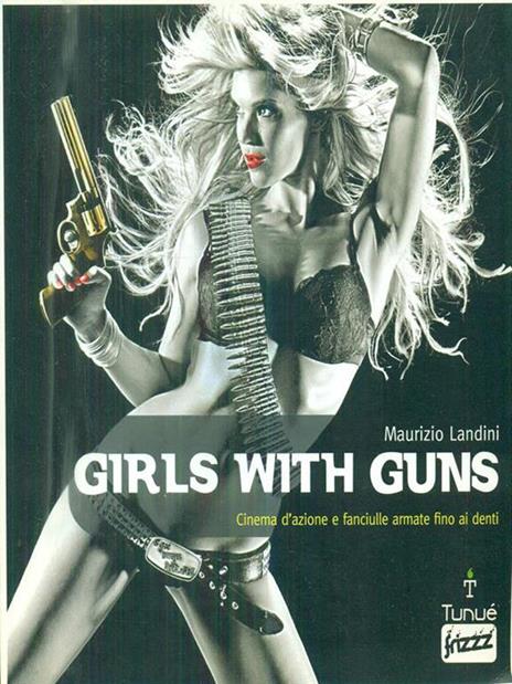 Girls with guns. Cinema d'azione e fanciulle armate fino ai denti - Maurizio Landini - copertina