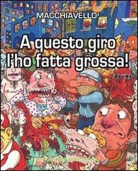 A questo giro l'ho fatta grossa - Enrico Macchiavello - copertina