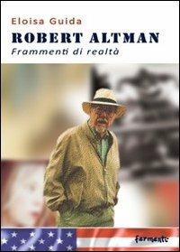Robert Altman. Frammenti di realtà - Eloisa Guida - copertina