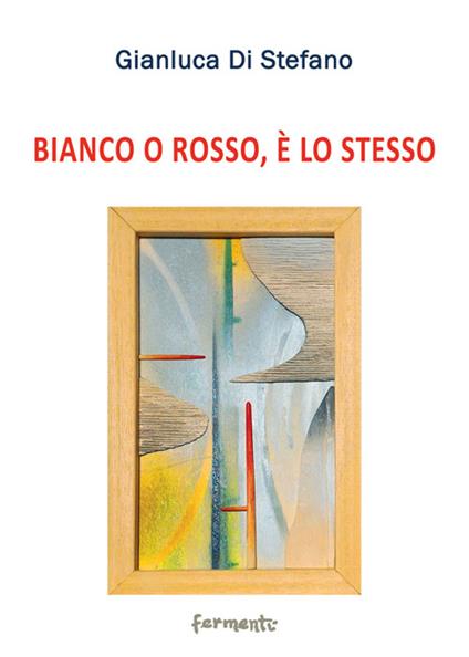 Bianco o rosso, è lo stesso - Gianluca Di Stefano - copertina