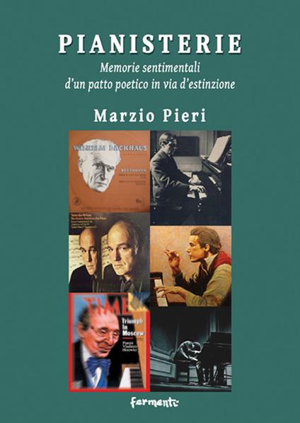 Pianisterie. Memorie sentimentali d'un patto poetico in via d'estinzione - Marzio Pieri - copertina