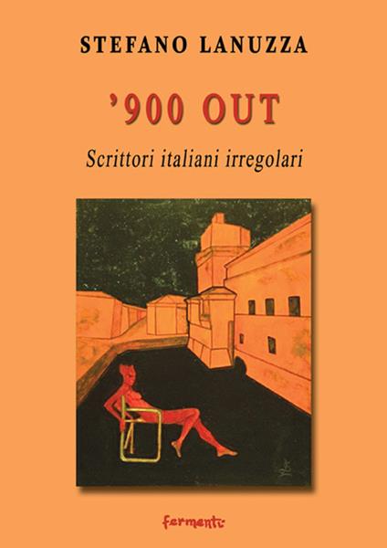 '900 out. Scrittori italiani irregolari - Stefano Lanuzza - copertina