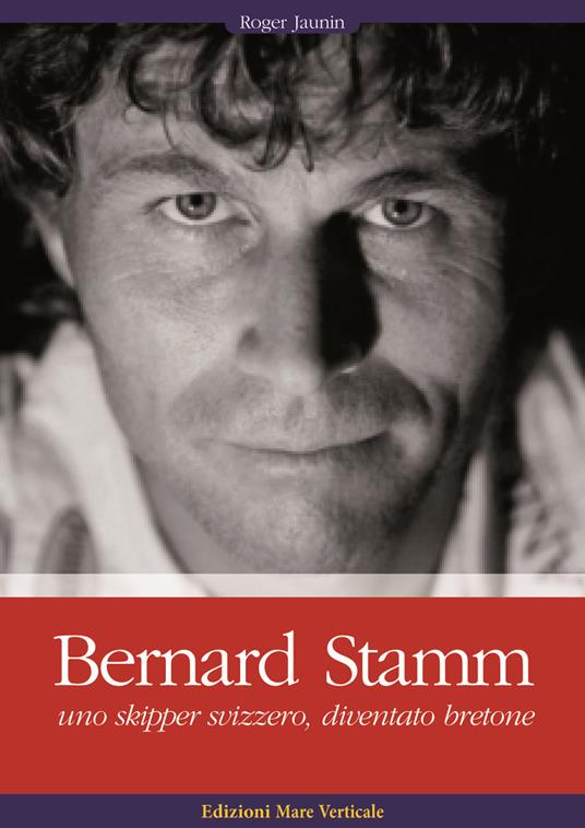 Bernard Stamm. Uno skipper svizzero, diventato bretone - Roger Jaunin - copertina