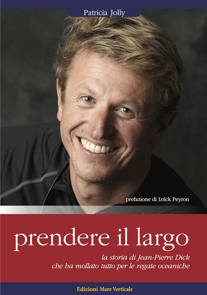 Prendere il largo. La storia di Jean-Pierre Dick. 7000 copie vendute in Francia, edito da Gallimard - Patricia Jolly - copertina