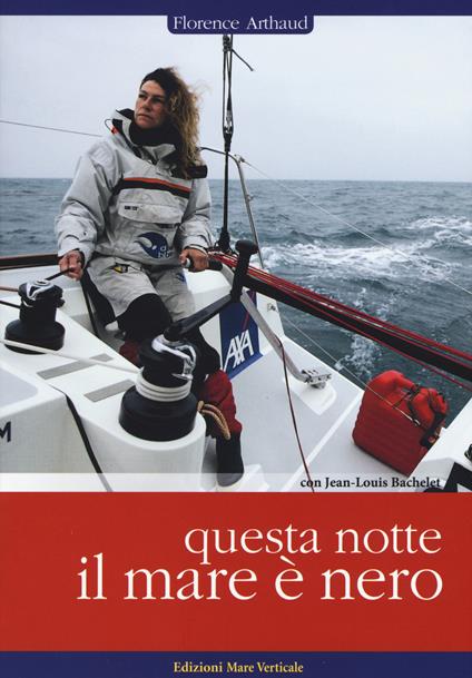 Questa notte il mare è nero - Florence Arthaud,Jean-Louis Bachelet - copertina