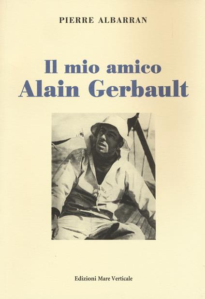Il mio amico Alain Gerbault - Pierre Albarran,Janine D'Almeida - copertina
