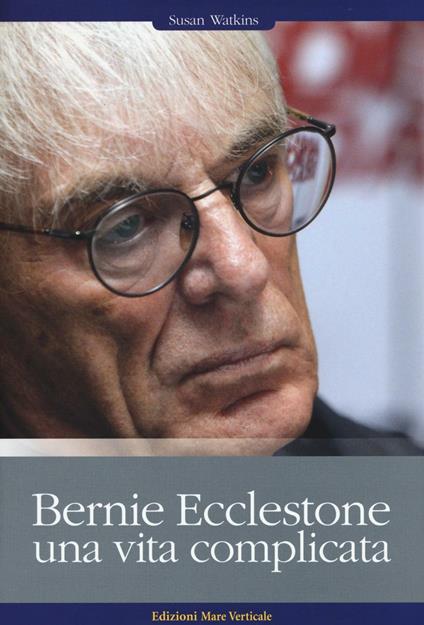 Bernie Ecclestone. Una vita complicata - Susan Watkins - copertina
