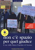 Non c'è spazio per quel giudice. Il crac della Banca Popolare di Vicenza. Nuova ediz.