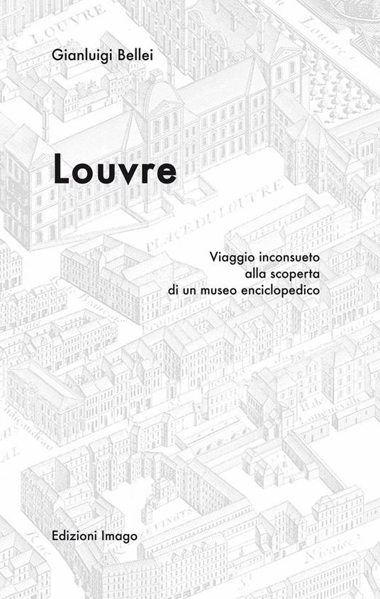 Louvre. Viaggio inconsueto alla scoperta di un museo enciclopedico - Gianluigi Bellei - copertina
