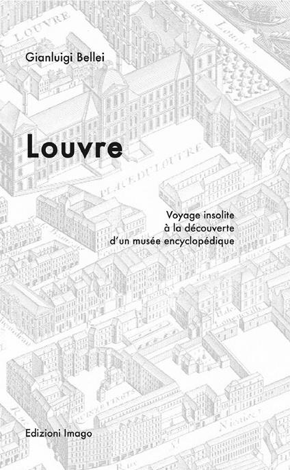 Louvre. Voyage insolite à la découverte d'un musée encyclopédique - Gianluigi Bellei - copertina