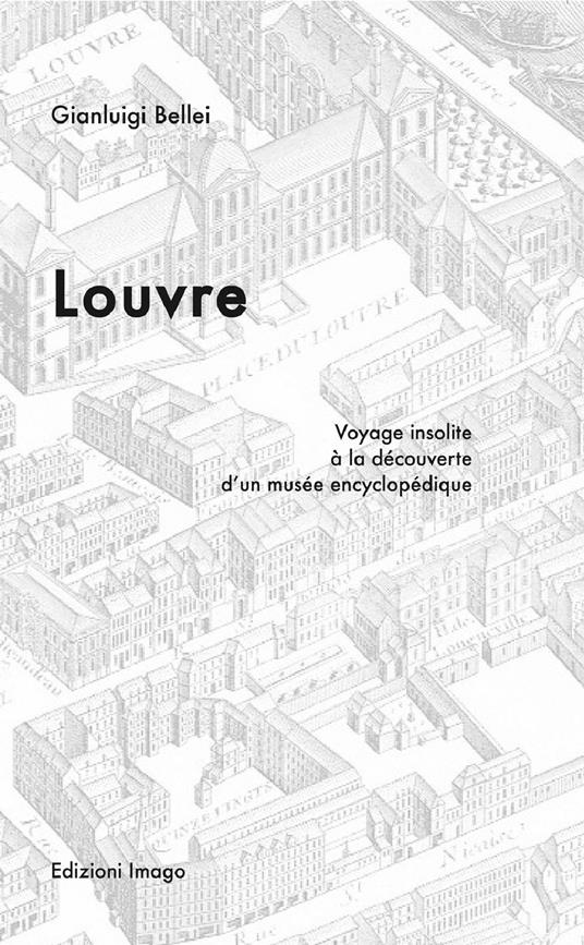 Louvre. Voyage insolite à la découverte d'un musée encyclopédique - Gianluigi Bellei - copertina