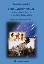 Akhenaton e Tiamat: minaccia dal futuro e mistero dal passato. Vol. 2: Corpo speciale Omega.