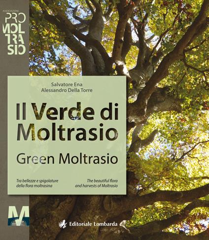 Il verde di Moltrasio. Tra bellezze e spigolature della flora moltrasiana-Green Moltrasio. The beautiful flora and harvests of Moltrasio - Salvatore Ena,Alessandro Della Torre - copertina
