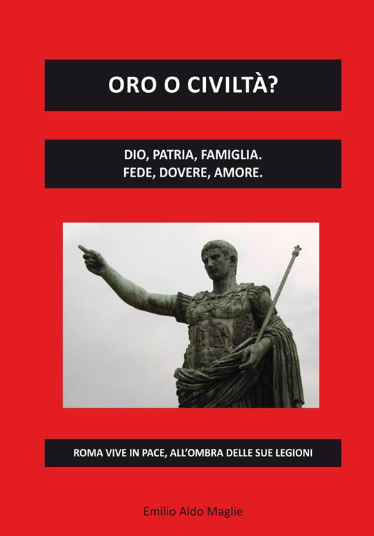 Oro o civiltà? Dio, patria, famiglia. Fede, dovere, amore - Emilio Aldo Maglie - copertina