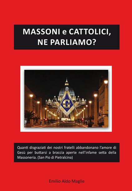Massoni e cattolici, ne parliamo? - Emilio Aldo Maglie - copertina