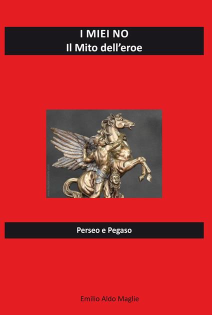 I miei no. Il mito dell'eroe. Perseo e Pegaso - Emilio Aldo Maglie - copertina