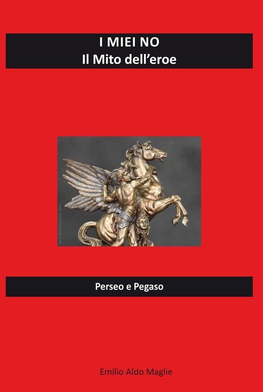 I miei no. Il mito dell'eroe. Perseo e Pegaso - Emilio Aldo Maglie - copertina