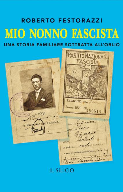 Mio nonno fascista. Una storia familiare sottratta all'oblio - Roberto Festorazzi - copertina