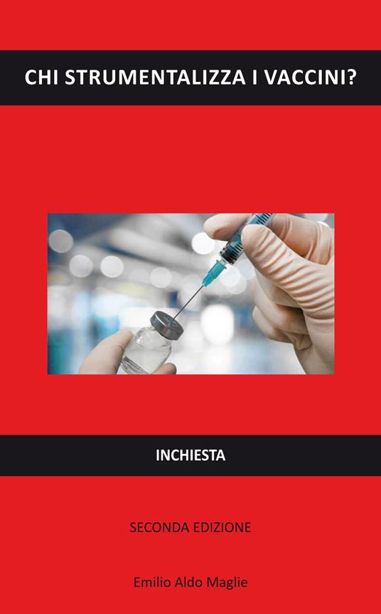 Chi strumentalizza i vaccini? - Emilio Aldo Maglie - copertina