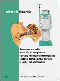 Considerazioni sulla plasmaferesi terapeutica selettiva nell'ipoacusia improvvisa: report di comunicazione sul tema e analisi della letteratura - Giovanni Bianchin - copertina